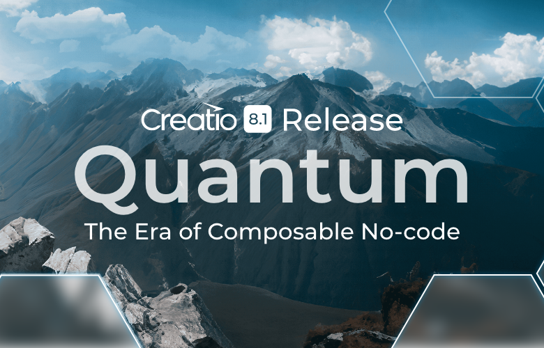 A plataforma 8.1 Quantum low-code da Creatio reforça o desenvolvimento de aplicativos combináveis